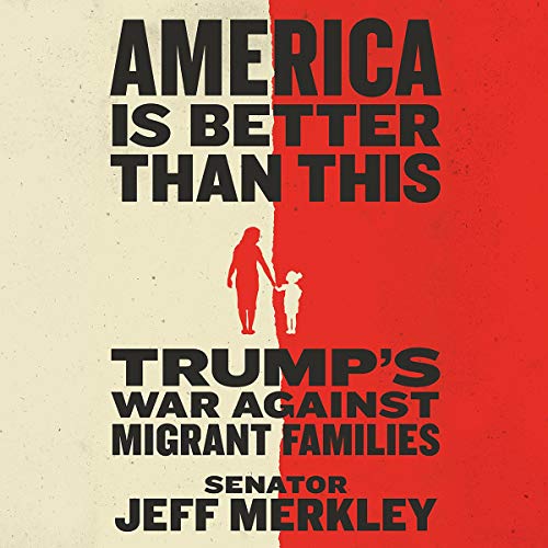 Book Cover America Is Better Than This: Trump's War Against Migrant Families