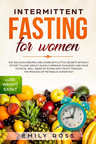 Book Cover Intermittent Fasting for Women: Eat Delicious Recipes and Learn with Little Secrets without Effort to Lose Weight Quickly. Improve your Body and your Physical Well-Being by Eating with Taste.