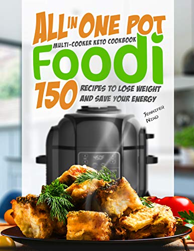 Book Cover All in One Pot Foodi Multi-cooker Keto Cookbook: 150 Recipes to Lose Weight and Save Your Energy