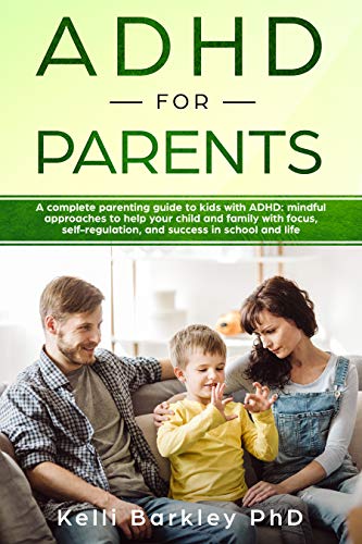 Book Cover ADHD for Parents: A Complete Parenting Guide to Address ADHD: Mindful Approaches to Help Your Child, Tween, and Teen Improve Focus, Self-Regulation, and Success in School and Life