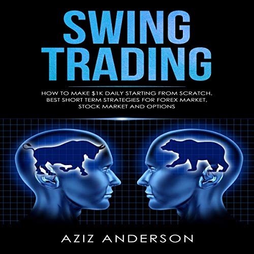 Book Cover Swing Trading: How to Make $1K Daily Starting from Scratch. Best Short Term Strategies for Forex Market, Stock Market and Options
