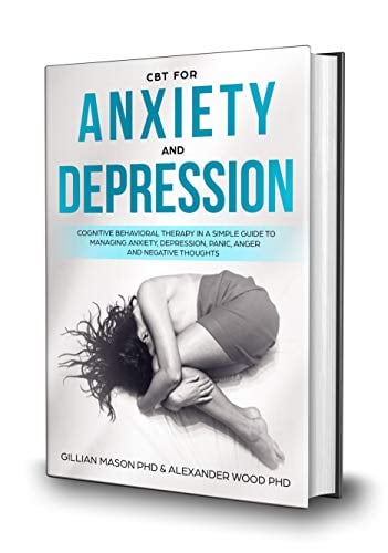 Book Cover CBT For Anxiety & Depression: A Simple Guide For Using Cognitive-Behavioral Therapy To Manage Anxiety, Depression, Panic, Anger & Negative Thoughts