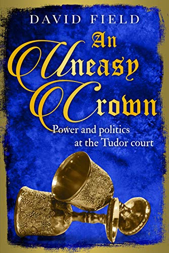 Book Cover An Uneasy Crown: Power and politics at the Tudor court (The Tudor Saga Series Book 4)