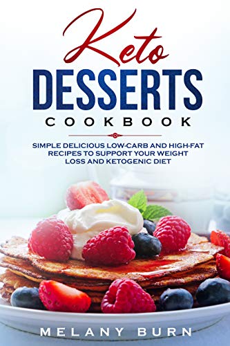 Book Cover Keto Desserts Cookbook: Simple delicious low-carb and high-fat recipes to support your weight loss and ketogenic diet
