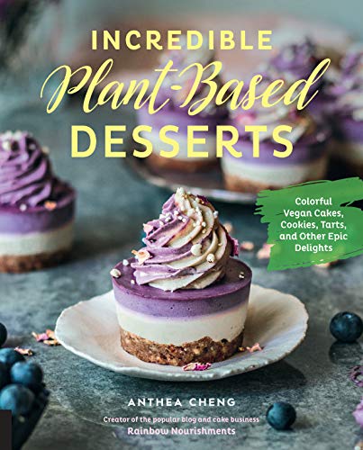 Book Cover Incredible Plant-Based Desserts: Colorful Vegan Cakes, Cookies, Tarts, and other Epic Delights