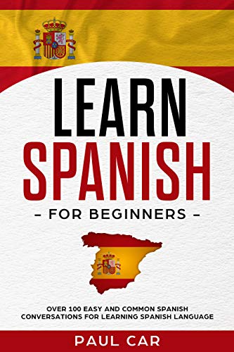 Book Cover Learn Spanish For Beginners: Over 100 Easy And Common Spanish Conversations For Learning Spanish Language (Spanish Edition)