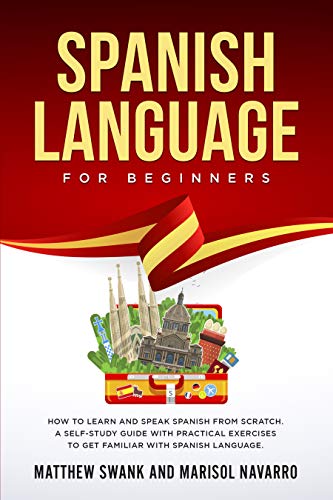 Book Cover Spanish Language For Beginners: How to learn and speak Spanish from scratch. A self-study guide with practical exercises to get familiar with Spanish language.