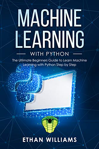 Book Cover Machine Learning with Python: The Ultimate Beginners Guide to Learn Machine Learning with Python Step by Step