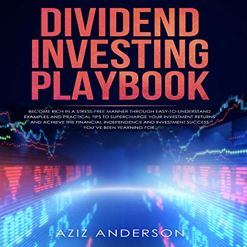 Book Cover Dividend Investing Playbook: Become Rich in A Stress-Free Manner Through Easy-To-Understand Examples and Practical Tips to Supercharge Your Investment Returns and Achieve the Financial Independence and Investment Success Youâ€™ve Been Yearning F