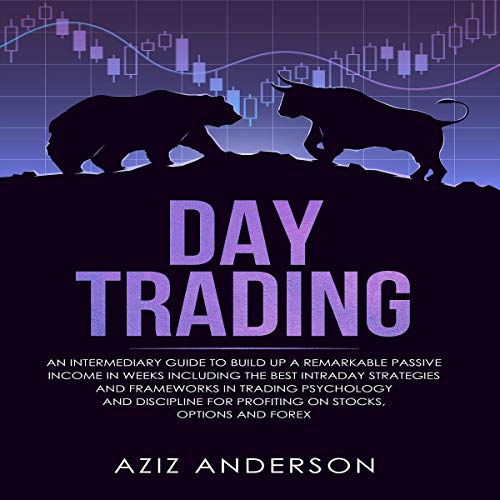 Book Cover Day Trading: An Intermediary Guide to Build Up a Remarkable Passive Income in Weeks. Best Intraday Strategies & Frameworks in Trading Psychology & Discipline for Profiting on Stocks, Options and Forex