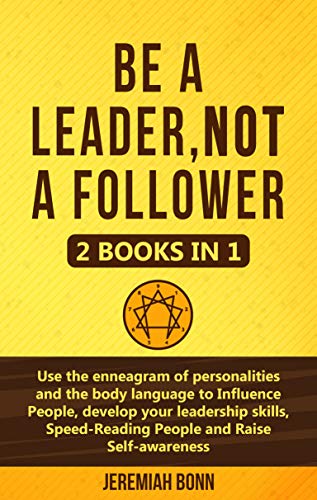 Book Cover Be a leader, not a follower: (2 books in 1) Use the enneagram of personalities and the body language to Influence People, develop your leadership skills, Speed-Reading People and Raise Self-awareness