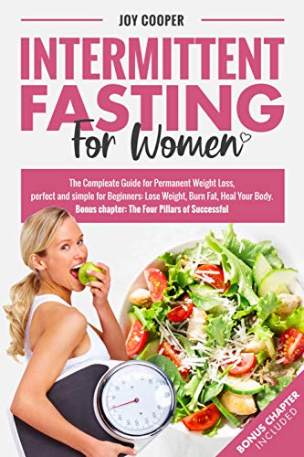 Book Cover Intermittent Fasting for Women: The Compleate Guide for Permanent Weight Loss, perfect and simple for Beginners: Lose Weight, Burn Fat, Heal Your Body. (Bonus chapter: The Four Pillars of Successful)