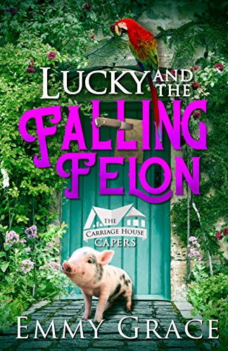 Book Cover Lucky and the Falling Felon, Caper #1: Hilarious and Heartwarming Cozy Mysteries (The Carriage House Capers)