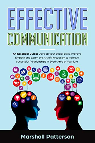 Book Cover Effective Communication: An Essential Guide: Develop your Social Skills, Improve Empath and Learn the Art of Persuasion to Achieve Successful Relationships in Every Area of Your Life