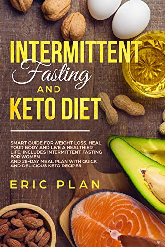 Book Cover Intermittent Fasting and Keto Diet: Smart Guide for Weight Loss, Heal Your Body and Live a Healthier Life; Intermittent Fasting for Women and 28-Day Plan with Quick and Delicious Keto Recipes