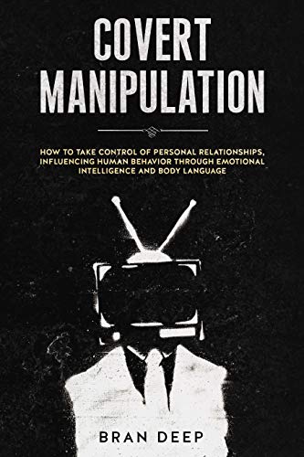 Book Cover Covert Manipulation: How to Take Control of Personal Relationships, Influencing Human Behavior Through Emotional Intelligence and Body Language