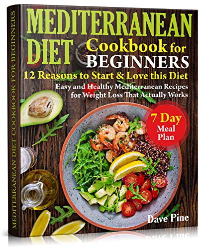 Book Cover Mediterranean Diet Cookbook for Beginners: 12 Reasons to Start & Love this Diet. Easy and Healthy Mediterranean Recipes for Weight Loss That Actually Works and 7 Day Meal Plan