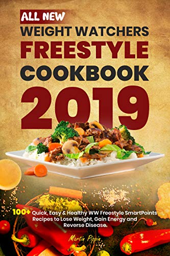 Book Cover All New Weight Watchers Freestyle Cookbook 2019: 100+ Quick, Easy & Healthy WW Freestyle  SmartPoints Recipes to Lose Weight, Gain Energy and Reverse Disease.