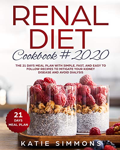 Book Cover RENAL DIET COOKBOOK #2020: The 21 Days Meal Plan With Simple, Fast, And Easy to Follow Recipes To Mitigate Your Kidney Disease And Avoid Dialysis