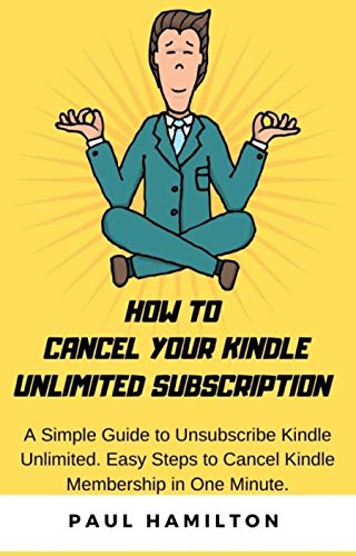 Book Cover How to Cancel Your Kindle Unlimited Subscription: A Simple Guide to Unsubscribe Kindle Unlimited. Easy Steps to Cancel Kindle Membership in One Minute.