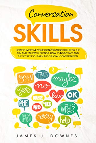 Book Cover Conversation Skills: How to improve your conversation skills for the shy and talk with friends. How to negotiate and the secrets to learn the crucial conversation.