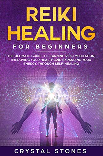 Book Cover Reiki Healing for Beginners: The Ultimate Guide to Learning Reiki Meditation, Improving Your Health and Expanding Your Energy, through Self-Healing