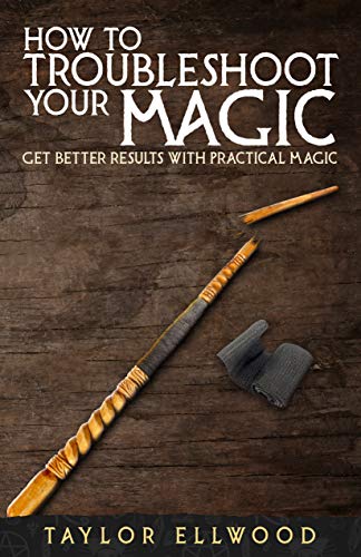 Book Cover How to Troubleshoot Your Magic: Get Better Results with Practical Magic (How Magic Works Book 4)