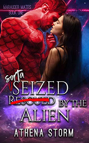 Book Cover Sorta Seized By The Alien: A Science Fiction Romance (Marauder Mates Book 1)