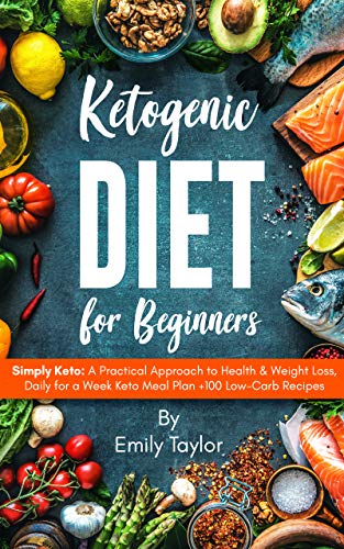 Book Cover Ketogenic Diet for Beginners: Simply Keto: A Practical Approach to Health & Weight Loss, Daily for a Week Keto Meal Plan +100 Low-Carb Recipes