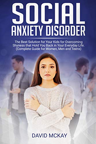 Book Cover Social Anxiety Disorder: The Best Solution for Your Kids for Overcoming Shyness that Hold You Back in Your Everyday Life. (Complete Guide for Women, Men, and Teens)