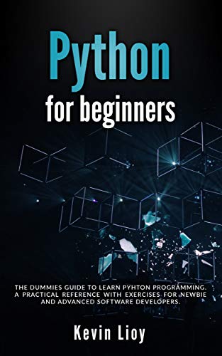 Book Cover Python for Beginners: The dummies guide to learn Python Programming. A practical reference with exercises for newbie and advanced developers.
