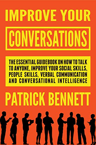 Book Cover Improve Your Conversations: The Essential Guidebook on How to Talk to Anyone, Improve Your Social Skills, People Skills, Verbal Communication and Conversational Intelligence