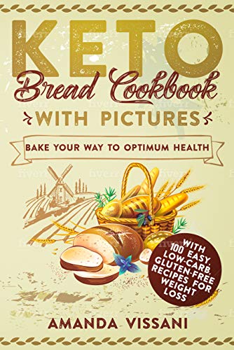 Book Cover Keto Bread Cookbook with Pictures: Bake your Way to Optimum Health with 100 Easy, Low-Carb, Gluten-Free Recipes for Weight Loss