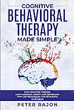 Book Cover Cognitive Behavioral Therapy Made Simple: Stop negative thinking and overcome anxiety and depression with CBT techniques for retraining your brain