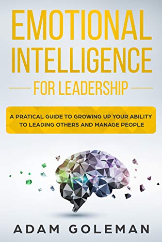 Book Cover Emotional Intelligence for Leadership: A Practical Guide to Growing Up Your Ability to Leading Others and Manage People