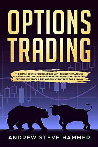 Book Cover Options Trading: The crash course for beginners with the best strategies for passive income. How to make money profit fast investing options and stocks. Tips and Tricks to trade for a living.