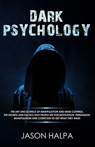 Book Cover Dark Psychology: the art and science of manipulation and mind control. The secrets and tactics that  people use for motivation, persuasion, manipulation and coercion to get what they want.