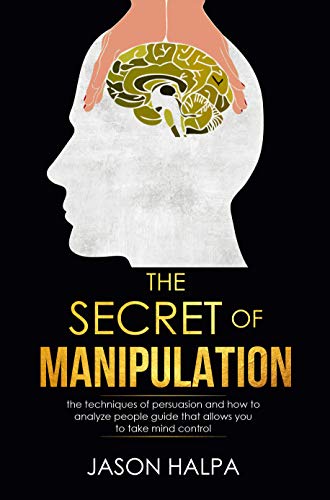 Book Cover The Secret of Manipulation: the techniques of persuasion and how to analyze people guide that allows you to take mind control.