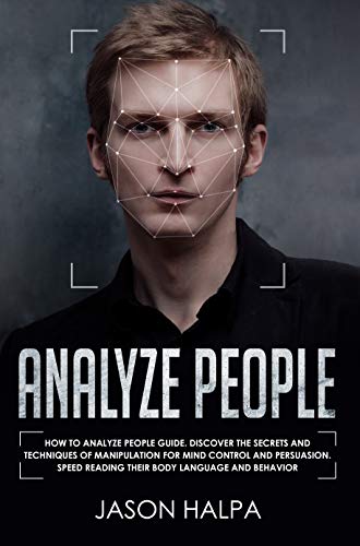 Book Cover Analyze People: How to analyze people guide. Discover the secrets and techniques of manipulation for mind control and persuasion. Speed Reading Their Body Language and Behavior
