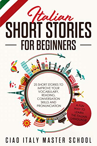 Book Cover Italian Short Stories for Beginners: 25 Short Stories To Improve Your Vocabulary,Reading,Conversation skills and Pronunciation (Italian Edition)