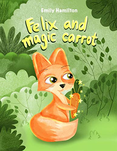 Book Cover Felix and the magic carrot: Bedtime Picture book for kids age 2-6 years old, Rhyming book for kids age 2-6 years old
