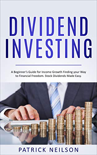 Book Cover Dividend Investing: A Beginner's Guide for Income Growth Finding your Way to Financial Freedom. Stock Dividends Made Easy.