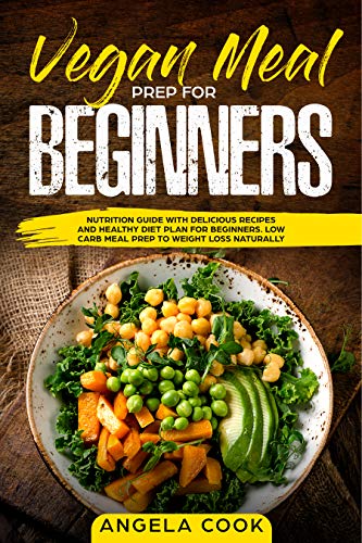 Book Cover Vegan Meal Prep For Beginners: Nutrition Guide with Delicious Recipes and Healthy Diet Plan for Beginners. Low Carb Meal Prep to Weight Loss Naturally