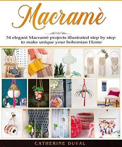 Book Cover Macramè: The New complete Macrame Book for Beginners and Advanced, 34 easy modern Macrame Patterns and Projects illustrated step by step to make unique your handmade Home & Garden