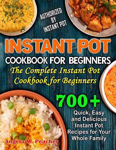 Book Cover 700+ INSTANT POT COOKBOOK FOR BEGINNERS: Quick, Easy and Delicious Instant Pot Recipes for Your Whole Family: The Complete Instant Pot Cookbook for Beginners