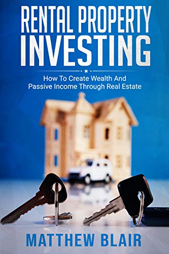 Book Cover Rental Property Investing: How To Create Wealth And Passive Income Through Real Estate -The Most Complete Guide About Real Estate Investing