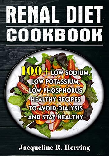 Book Cover RENAL DIET COOKBOOK: 100+ Low Sodium, Low Potassium, Low Phosphorus Healthy Recipes To Avoid Dialysis And Stay Healthy