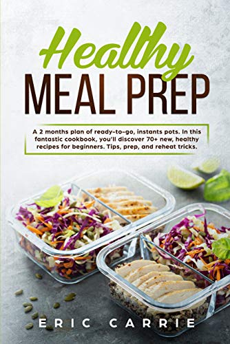 Book Cover Healthy Meal Prep: A 2 months plan of ready-to-go, instants pots. In this fantastic cookbook, you'll discover 70+ new, healthy recipes for beginners. Tips, prep, and reheat tricks