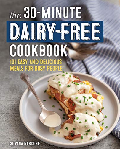 Book Cover The 30-Minute Dairy Free Cookbook: 101 Easy and Delicious Meals for Busy People