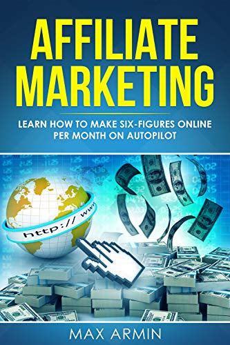 Book Cover Affiliate Marketing: Learn How to Make Six-Figures Online Per Month on Autopilot